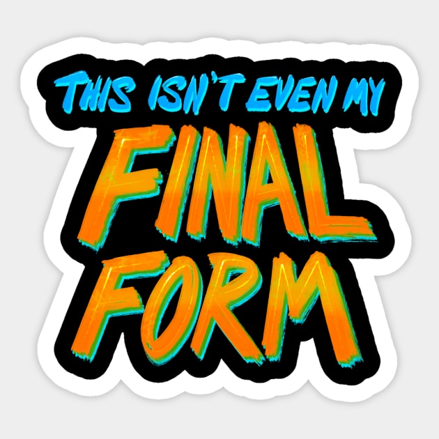 This Isn’t Even My Final Form Sticker by FindChaos